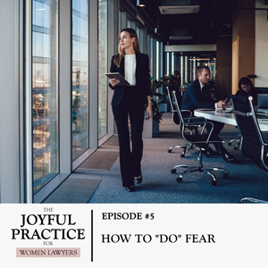 The Joyful Practice for Women Lawyers with Paula Price | How to "Do" Fear