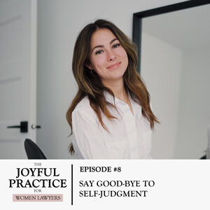 The Joyful Practice for Women Lawyers with Paula Price | Say Good-Bye to Self-Judgment