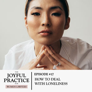 The Joyful Practice for Women Lawyers with Paula Price | How to Deal with Loneliness