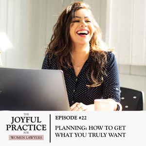The Joyful Practice for Women Lawyers with Paula Price | Planning: How to Get What You Truly Want