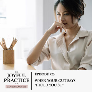 The Joyful Practice for Women Lawyers with Paula Price | When Your Gut Says "I Told You So"