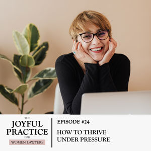 The Joyful Practice for Women Lawyers with Paula Price | How to Thrive Under Pressure
