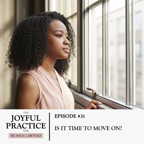 The Joyful Practice for Women Lawyers with Paula Price | Is it Time to Move On?