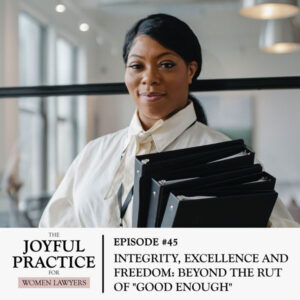The Joyful Practice for Women Lawyers with Paula Price | Integrity, Excellence and Freedom: Beyond the Rut of "Good Enough"