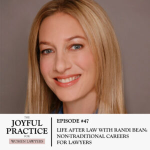The Joyful Practice for Women Lawyers with Paula Price | Life After Law with Randi Bean: Non-Traditional Careers for Lawyers