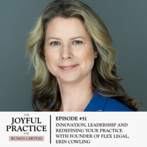 The Joyful Practice for Women Lawyers | Founder of Flex Legal, Erin Cowling