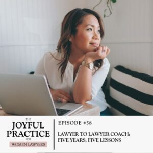 The Joyful Practice for Women Lawyers | Lawyer to Lawyer Coach: Five Years, Five Lessons