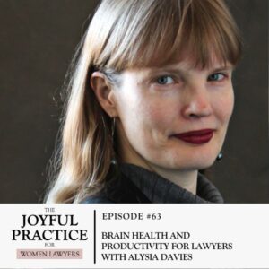 The Joyful Practice for Women Lawyers | Brain Health Lawyers Alysia Davies