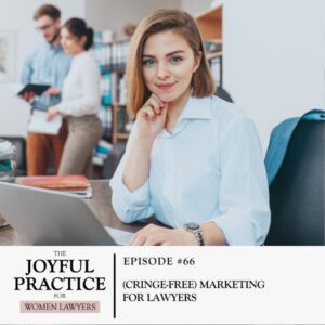 The Joyful Practice for Women Lawyers | (Cringe-Free) Marketing for Lawyers