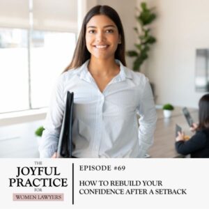 The Joyful Practice for Women Lawyers with Paula Price | How to Rebuild Your Confidence After a Setback