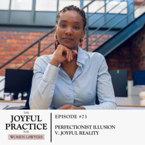 The Joyful Practice for Women Lawyers with Paula Price | Perfectionist Illusion v. Joyful Reality