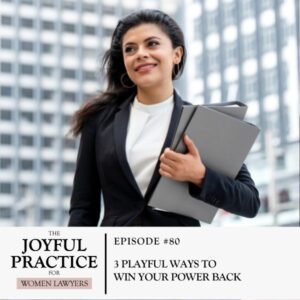 The Joyful Practice for Women Lawyers with Paula Price | 3 Playful Ways to Win Your Power Back