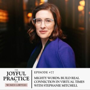 The Joyful Practice for Women Lawyers with Paula Price | Mighty Words: Build Real Connection in Virtual Times with Stephanie Mitchell