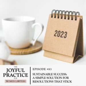 The Joyful Practice for Women Lawyers with Paula Price | Sustainable Success: A Simple Solution for Resolutions that Stick