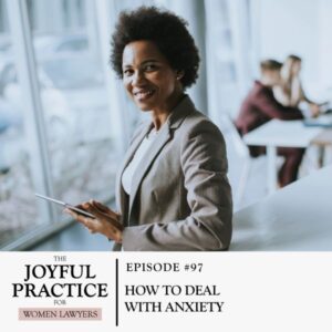 The Joyful Practice for Women Lawyers with Paula Price | How to Deal With Anxiety