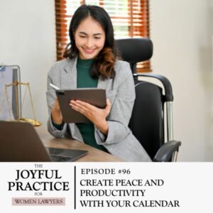 The Joyful Practice for Women Lawyers with Paula Price | Create Peace and Productivity With Your Calendar
