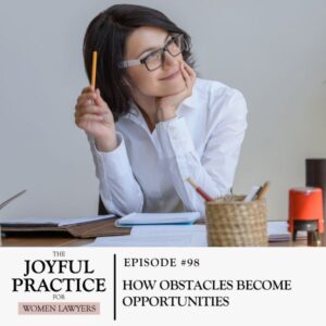 The Joyful Practice for Women Lawyers with Paula Price | How Your Obstacles Reveal Opportunities