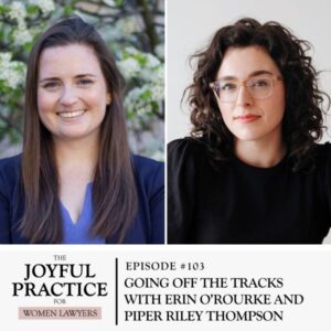 The Joyful Practice for Women Lawyers with Paula Price | Going Off the Tracks with Erin O’Rourke and Piper Riley Thompson