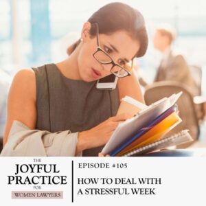 The Joyful Practice for Women Lawyers with Paula Price | How to Deal with a Stressful Week