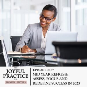 The Joyful Practice for Women Lawyers with Paula Price | Mid Year Refresh: Assess, Focus and Redefine Success in 2023
