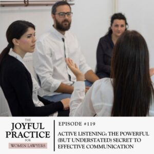 The Joyful Practice for Women Lawyers with Paula Price | Active Listening: The Powerful (But Understated) Secret to Effective Communication
