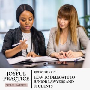 The Joyful Practice for Women Lawyers with Paula Price | How to Delegate to Junior Lawyers and Students