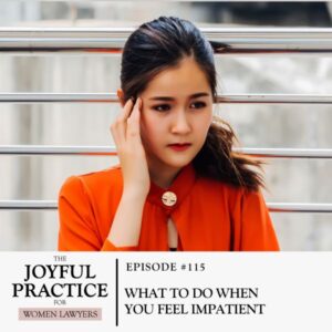 The Joyful Practice for Women Lawyers with Paula Price | What to Do When You Feel Impatient