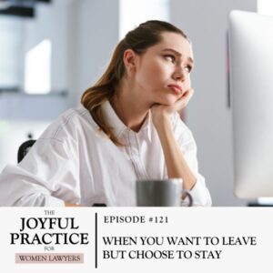 The Joyful Practice for Women Lawyers with Paula Price | When You Want to Leave but Choose to Stay