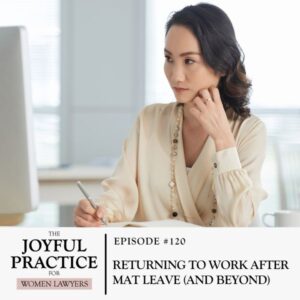 The Joyful Practice for Women Lawyers with Paula Price | Returning to Work After Mat Leave (and Beyond)