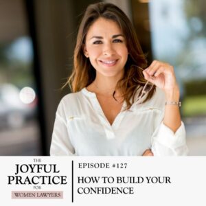 The Joyful Practice for Women Lawyers with Paula Price | How to Build Your Confidence