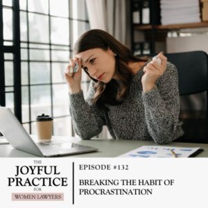 The Joyful Practice for Women Lawyers with Paula Price | Breaking the Habit of Procrastination