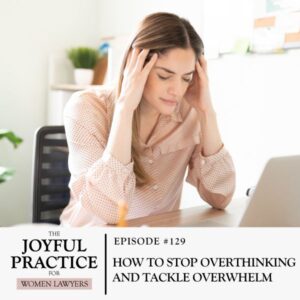 The Joyful Practice for Women Lawyers with Paula Price | How to Stop Overthinking and Tackle Overwhelm