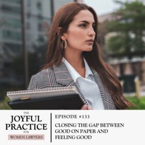 The Joyful Practice for Women Lawyers with Paula Price | Closing the Gap between Good on Paper and Feeling Good