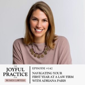 The Joyful Practice for Women Lawyers with Paula Price | Navigating Your First Year at a Law Firm with Adriana Paris