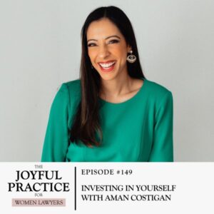 The Joyful Practice for Women Lawyers with Paula Price | Investing in Yourself with Aman Costigan