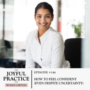 The Joyful Practice for Women Lawyers with Paula Price | How to Feel Confident (Even Despite Uncertainty)