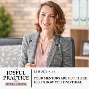 The Joyful Practice for Women Lawyers with Paula Price | Your Mentors Are Out There. Here’s How You Find Them.