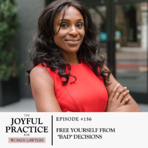 The Joyful Practice for Women Lawyers with Paula Price | Free Yourself From "Bad" Decisions