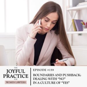 The Joyful Practice for Women Lawyers with Paula Price | Boundaries and Pushback: Dealing with “No” in a Culture of “Yes”