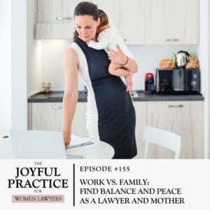 The Joyful Practice for Women Lawyers with Paula Price | Work vs. Family: Find Balance and Peace as a Lawyer and Mother