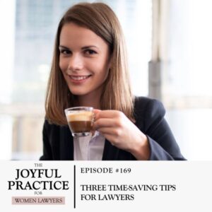 The Joyful Practice for Women Lawyers with Paula Price | Three Time Saving Tips for Lawyers