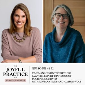 The Joyful Practice for Women Lawyers with Paula Price | Time Management Secrets for Lawyers: Expert Tips to Boost Your Productivity with Adriana Paris and Allison Wolf