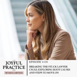 The Joyful Practice for Women Lawyers with Paula Price | Breaking the Stuck Lawyer Cycle: Exploring Root Causes and Steps to Move On