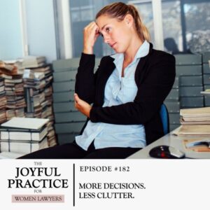 The Joyful Practice for Women Lawyers with Paula Price | More Decisions. Less Clutter.