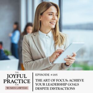 The Joyful Practice for Women Lawyers with Paula Price | The Art of Focus: Achieve Your Leadership Goals Despite Distractions