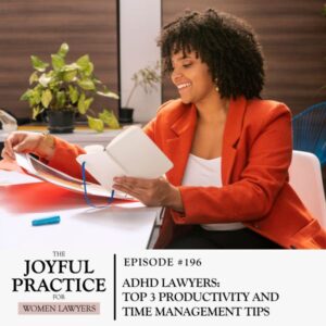 The Joyful Practice for Women Lawyers with Paula Price | ADHD Lawyers: Top 3 Productivity and Time Management Tips