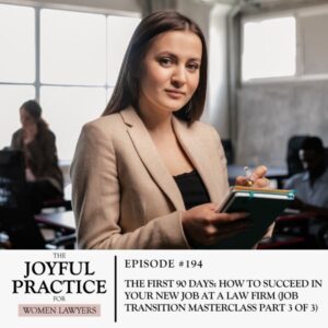 The Joyful Practice for Women Lawyers with Paula Price | The First 90 Days: How to Succeed in Your New Job at a Law Firm (Job Transition Masterclass Part 3 of 3)