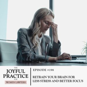 The Joyful Practice for Women Lawyers with Paula Price | Retrain Your Brain for Less Stress and Better Focus