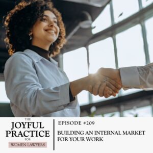 The Joyful Practice for Women Lawyers with Paula Price | Building an Internal Market For Your Work
