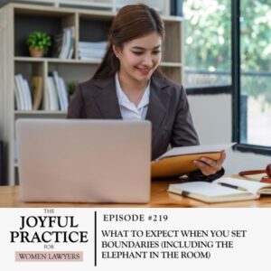 The Joyful Practice for Women Lawyers with Paula Price | What to Expect When You Set Boundaries (Including the Elephant in the Room)